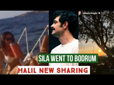 Sila Turkoglu Went to Bodrum !Halil Ibrahim Ceyhan New Sharing