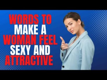 Words to make a woman feel sexy and attractive  She&39;ll Cling to unto You