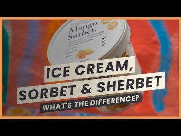 Ice Cream, Sorbet & Sherbet  Ice Cream Explained