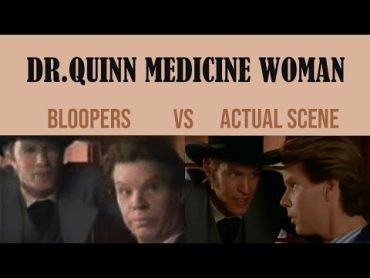 DR.QUINN  Bloopers VS Actual scene  Part 2