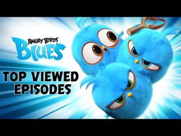 Angry Birds Blues  Top Viewed Episodes! 🤩