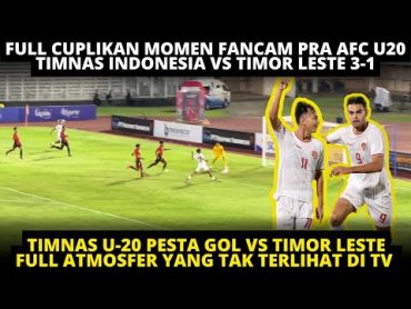 TIMNAS U20 MENANG! FULL CUPLIKAN FANCAM MOMEN PESTA GOL INDONESIA VS TIMOR LESTE 31 PRA AFC CUP