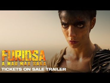 FURIOSA : A MAD MAX SAGA  Tickets on Sale Trailer