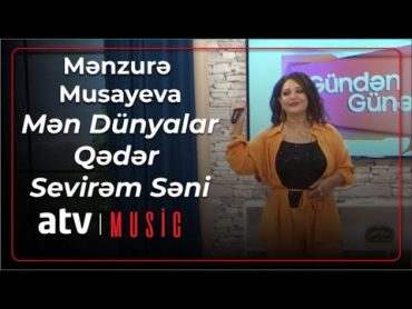 Mənzurə Musayeva  Mən Dünyalar Qədər Sevirəm Səni  (Gündən Günə)