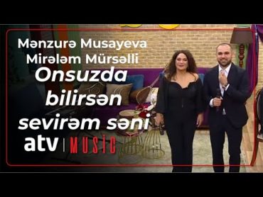 Mənzurə Musayeva & Mirələm Mürsəlli  Onsuzda bilirsən sevirəm səni