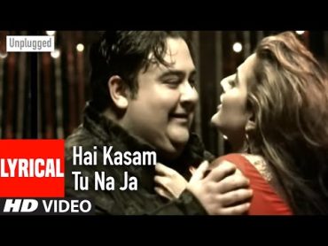 "Hai Kasam Tu Na Ja" Unplugged Lyrical Video Song "Teri Kasam" Adnan Sami Feat. Ameesha Patel