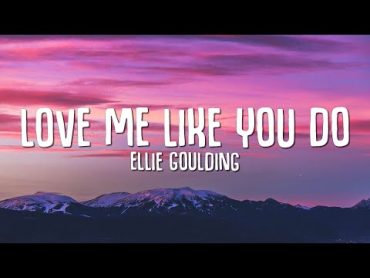 Ellie Goulding  Love Me Like You Do (Lyrics)