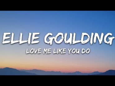 Ellie Goulding  Love Me Like You Do (Lyrics)