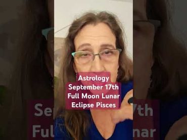 Astrology September 17 Full Moon Lunar Eclipse Pisces