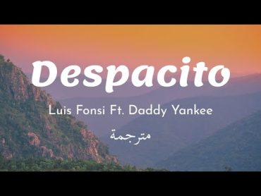 Despacito  Luis Fonsi Ft.  Daddy Yankee (Lyrics) 🎵 مترجمة