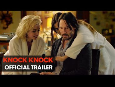 Knock Knock (2015 Movie – Directed By Eli Roth, Starring Keanu Reeves) – Official Trailer