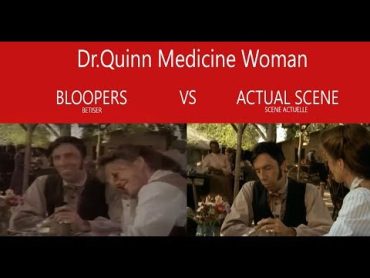 DR.QUINN  Bloopers VS Actual scene