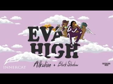 Alkaline & Black Shadow  Eva High (Cover Video)