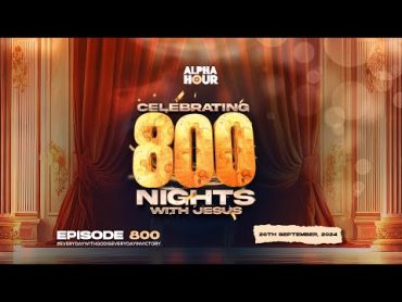 ALPHA HOUR EPISODE 800   WEEK OF BIRTHING  26TH SEPTEMBER,2024