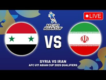 🔴 SYRIA VS IRAN AFC U17 ASIAN CUP 2025 QUALIFIERS PREVIEW, LIVE MATCH TODAY