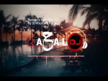 Romance &39;real love&39; Mega Mix by Dj Rahal 2021 اجمد واروع ميجا ميكس للعشاق  ريمكس رومانسي