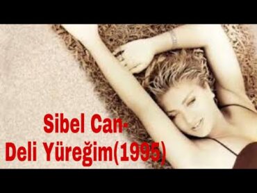 Sibel CanDeli Yüreğim(1995)