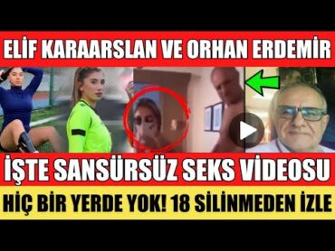 SANSÜRSÜZ ELİF KARAARSLAN ORHAN ERDEMİR İFŞA S*EKS VİDEOSU İZLE TFF HAKEMLİKTEN MEN ETTİ SON DAKİKA