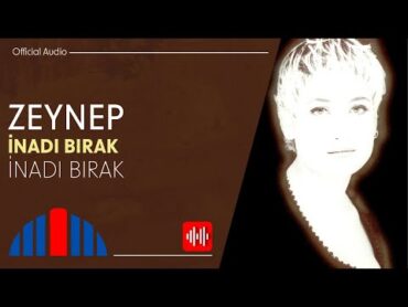 Zeynep  İnadı Bırak (Official Audio)