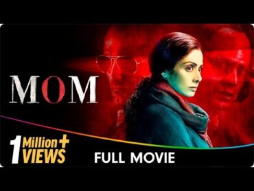 MOM  Hindi Full Movie  Sridevi, Nawazuddin Siddiqui, Akshaye Khanna, Sajal Aly