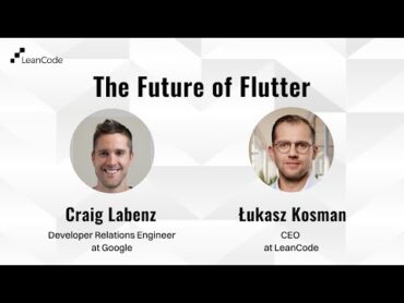 Interview: Craig Labenz & Łukasz Kosman  The Future of Flutter