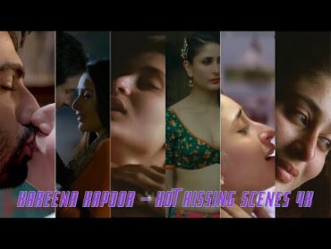 Kareena Kapoor – Hot Kissing Scenes 4k