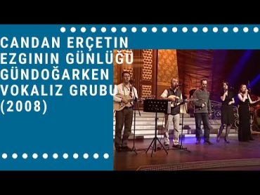 Candan Erçetin&39;le Beraber ve Solo ŞarkılarKonuklar:Ezginin GünlüğüGündoğarkenVokaliz (21.01.2008)