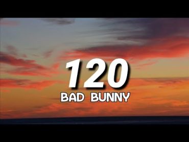 Bad Bunny  120 (Letra/Lyrics)