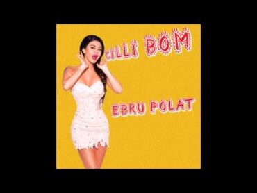 Çilli Bom Ebru Polat