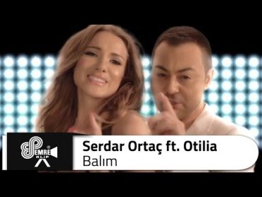 Serdar ORTAÇ  Balım (ft. Otilia)