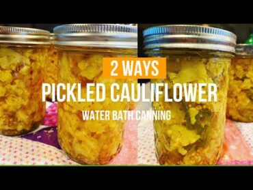 Pickling Cauliflower Two Wayss // Water Bath Canning