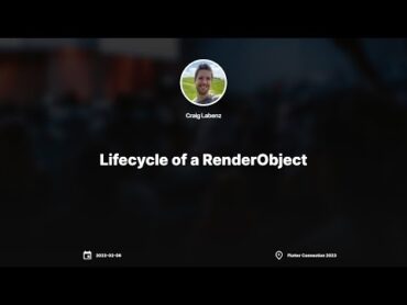 Lifecycle of a RenderObject by Craig Labenz