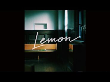 米津玄師  Kenshi Yonezu   Lemon