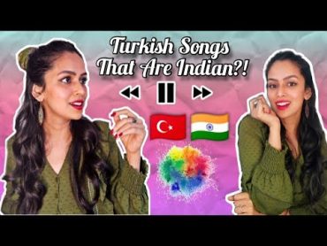 TURKISH songs that are actually INDIAN  Indian Girl in Turkey REACTION