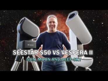 Seestar S50 vs Vespera II Smart Telescope Review