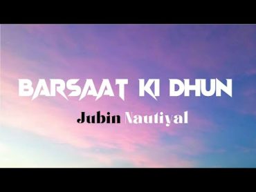 Barsaat Ki Dhun Full (LYRICS) Video Song  Jubin Nautiyal  Sun Sun Barsaat Ki Dhun Full Song