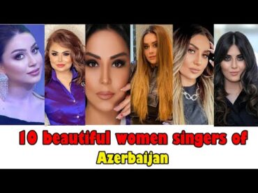 10 Beautiful women singers of Azerbaijan