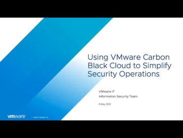 Using VMware Carbon Black Cloud to Simplify Security Operations