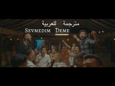 أجمل أغنية تركية مترجمة للعربية   Sevmedim Deme