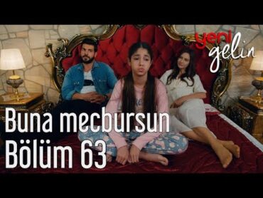 Yeni Gelin 63. Bölüm  Buna Mecbursun