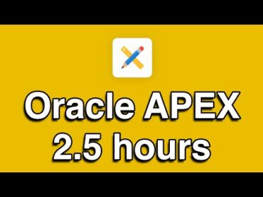 Oracle APEX AllinOne Tutorial Series (2.5 HOURS!)