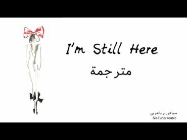 أغنية سيا Sia  I&39;m Still Here مترجمة عربي