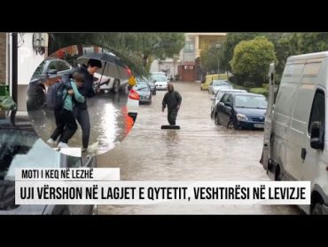 Moti i keq në Lezhë, uji vërshon në lagjën “Besëlidhja”! Krijohet در levizje