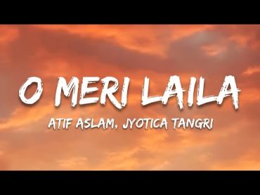 O Meri Laila Lyrics  Atif Aslam, Jyotica Tangri  Laila Majnu  Trending Hindi Song