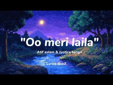 Oo meri laila  Atif aslam & Jyotica tangri  Lyrics BoyZ