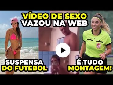 ⚽️ BANDEIRINHA É SUSPENSA DO FUTEBOL APÓS VÍDEO VAZADO FAZENDO SEXO COM INSPETOR DE JUÍZES