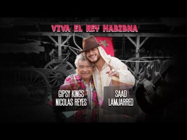 Gipsy Kings Nicolas Reyes & Saad Lamjarred  Viva El Rey Habibna [Official Music Video] (2022)