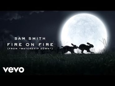 Sam Smith  Fire On Fire (From "Watership Down")