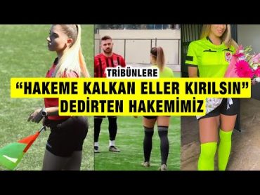 Güzel Kadın hakemi Gören tribünlerden Hakeme Kalkan Eller Kırılsın tezahüratı yükseldi!