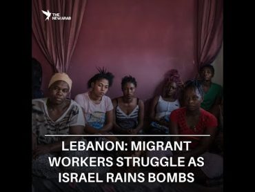 Lebanon: Migrant workers struggle to find shelters and safety as Israel rains bombs